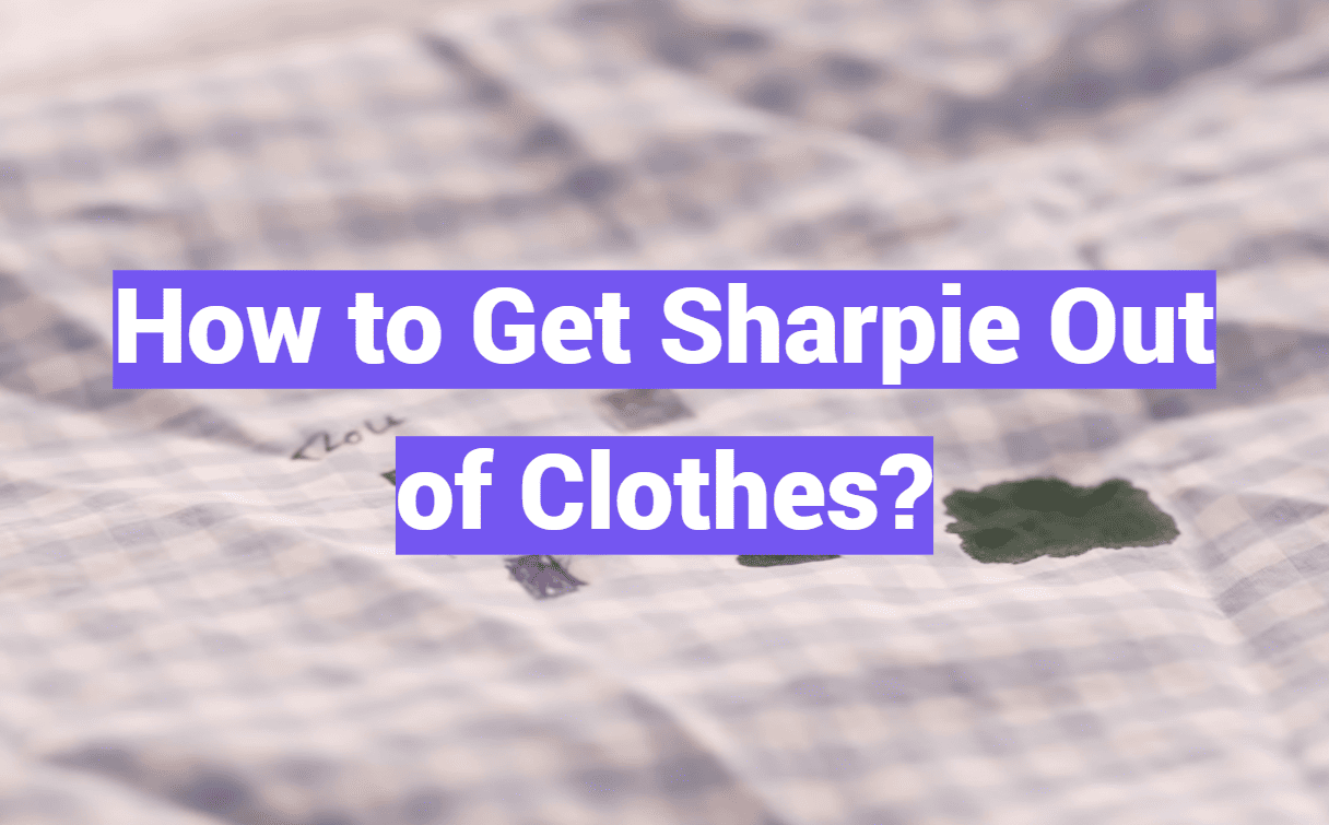 How to Get Sharpie Out of Clothes?